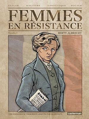 Femmes en résistance - Tome 3 - Berty Albrecht by Ullcer, Régis Hautière, Francis Laboutique