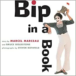 Bip in a Book by Bruce Goldstone, Steven Rothfeld, Marcel Marceau