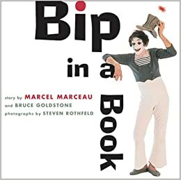 Bip in a Book by Marcel Marceau, Steven Rothfeld, Bruce Goldstone