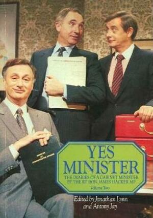 Yes Minister: the Diaries of a Cabinet Minister by The Rt. Hon. James Hacker, MP: Volume Two. by Jonathan Lynn