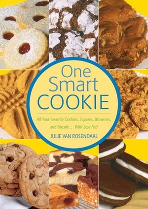 One Smart Cookie: All Your Favorite Cookies, Squares, Brownies and Biscotti ... With Less Fat! by Julie Van Rosendaal