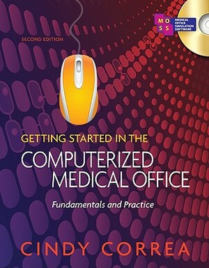 Getting Started in the Computerized Medical Office: Fundamentals and Practice, Spiral Bound Version by Cindy Correa