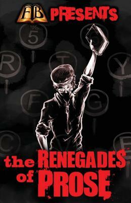 FTB Presents: The Renegades of Prose by Essel Pratt, Lance Hyden, Dj Tyrer
