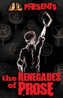 FTB Presents: The Renegades of Prose by Lance Hyden, Dj Tyrer, Essel Pratt