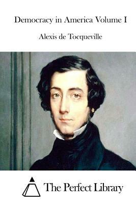 Democracy in America Volume I by Alexis de Tocqueville