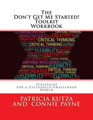 The Don't Get Me Started! Toolkit Workbook: Strategies for a Culturally-Challenged World by Connie Payne, Patricia Kutza