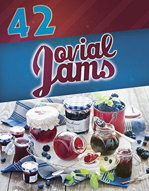 42 Jovial Jams (Jam recipes, canning and preserving, jars, Jar recipes, Jar meals, jam cookbook) by Anna Morgan
