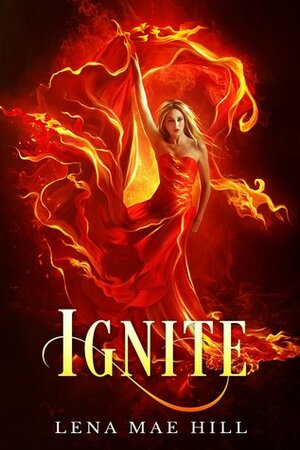 Ignite by Lena Mae Hill