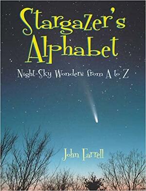 Stargazer's Alphabet: Night-sky Wonders from A to Z by John Farrell
