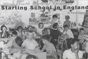 The Gentle World of Childhood: Starting School in England by William Stephens