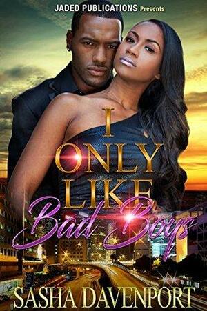 I Only Like Bad Boys by Sasha Davenport