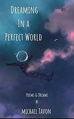 Dreaming in a Perfect World: Poems and Dreams by Michael Tavon