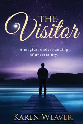 The Visitor: A magical understanding of uncertainty by Karen Weaver