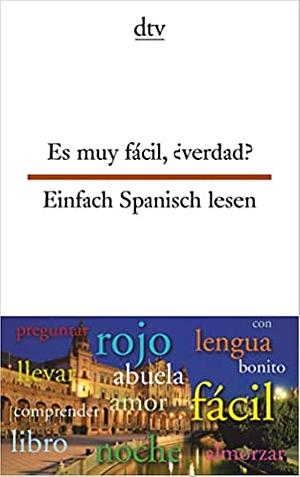 Es muy facil, verdad?/Einfach Spanisch lesen by Unknown