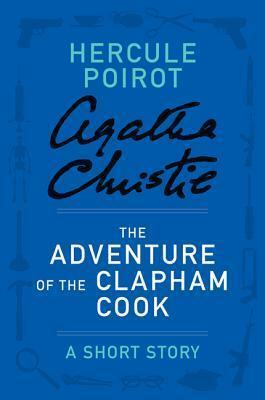 The Adventure of the Clapham Cook: A Short Story by Agatha Christie