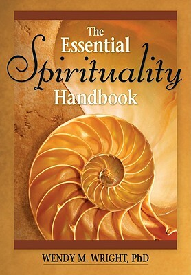 The Essential Spirituality Handbook by Wendy M. Wright