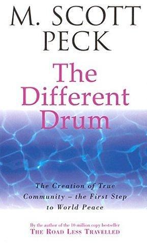 The Different Drum: Community-making and peace by M. Scott Peck, M. Scott Peck