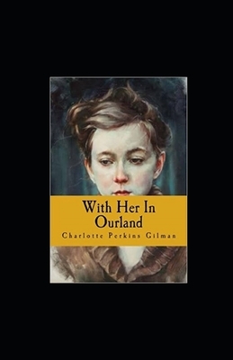 With Her in Ourland Illustrated by Charlotte Perkins Gilman