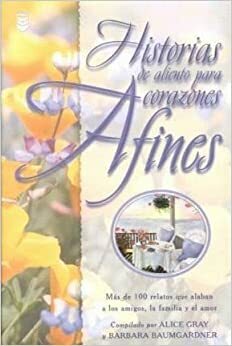 Historias De Aliento Para Corazones Afines by Alice Gray, Barbara Baumgardner