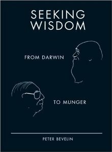 Seeking Wisdom: From Darwin To Munger by Peter Bevelin