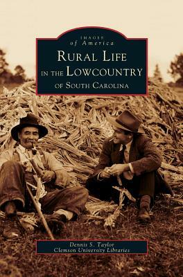 Rural Life in the Lowcountry of South Carolina by Dennis S. Taylor