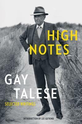 High Notes: Selected Writings of Gay Talese by Gay Talese