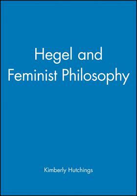 Hegel and Feminist Philosophy by Kimberly Hutchings