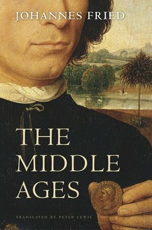 The Middle Ages by Johannes Fried, Peter Lewis