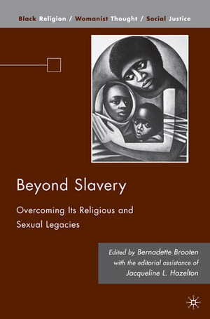 Beyond Slavery: Overcoming Its Religious and Sexual Legacies by Jacqueline L. Hazelton, Bernadette J. Brooten