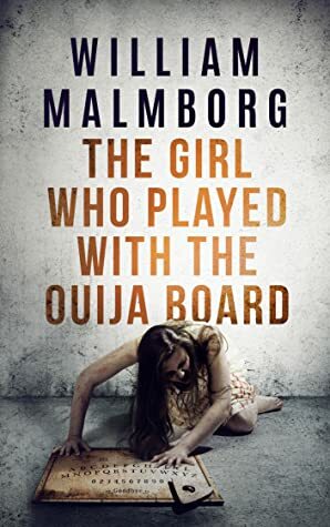 The Girl Who Played With The Ouija Board by William Malmborg