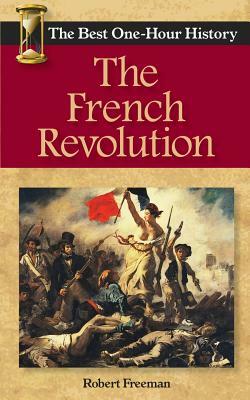 The French Revolution: The Best One-Hour History by Robert Freeman