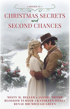 Christmas Secrets and Second Chances: A Christian Historical Romance Christmas Collection by Blossom Turner, Janyre Tromp, Misty M. Beller, Renae Brumbaugh Green, Kathleen Denly