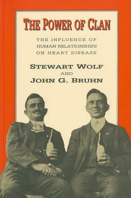 The Power Of Clan: The Influence Of Human Relationships On Heart Disease by John G. Bruhn, Stewart Wolf