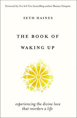 The Book of Waking Up: Experiencing the Divine Love That Reorders a Life by Seth Haines