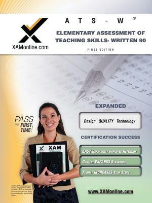 NYSTCE Ats-W Elementary Assessment of Teaching Skills - Written 90 Teacher Certification Test Prep Study Guide by Sharon A. Wynne