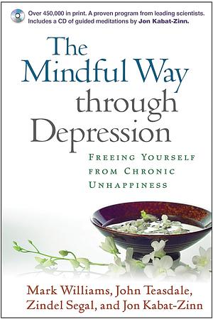 The Mindful Way Through Depression: Freeing Yourself from Chronic Unhappiness by Mark Williams