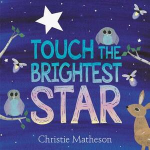 Touch the Brightest Star by Christie Matheson