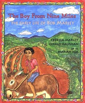 The Boy from Nine Miles: The Early Life of Bob Marley by Gerald Hausman, Cedella Marley Booker, Cedella Marley