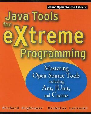 Java Tools for Extreme Programming: Mastering Open Source Tools, Including Ant, Junit, and Cactus by Richard Hightower