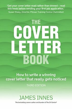 TheCover Letter Book: How to write a winning cover letter that really gets noticed by James Innes