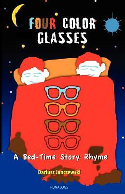 Four Color Glasses: A Bed-Time Story Rhyme by Dariusz Janczewski