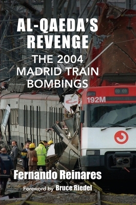 Al-Qaeda's Revenge: The 2004 Madrid Train Bombings by Fernando Reinares