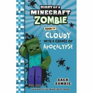 Diary of a Minecraft Zombie: Cloudy with a Chance of Apocalypse #14 by Zack Zombie