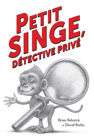 Petit singe, détective privé by Brian Selznick