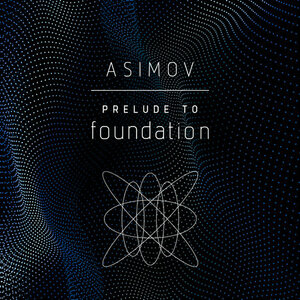 Prelude to Foundation by Isaac Asimov