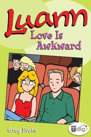 Luann: Love Is Awkward: The Luann and Quill Saga by Greg Evans