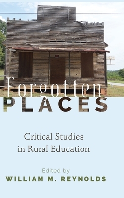 Forgotten Places; Critical Studies in Rural Education by 