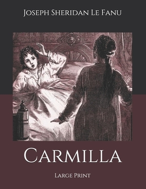 Carmilla: Large Print by J. Sheridan Le Fanu