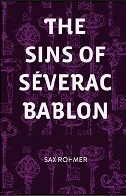 The Sins of Séverac Bablon Illustrated by Sax Rohmer