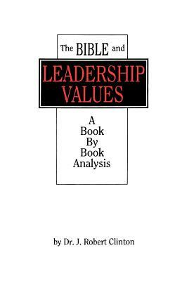 The Bible and Leadership Values by J. Robert Clinton